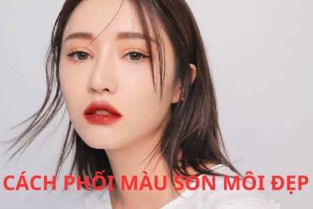 TOP 10 cách phối màu son môi đẹp xuất sắc “không đụng hàng”