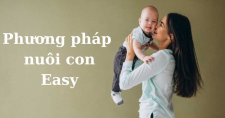 Phương pháp nuôi dạy con EASY giúp bé khoẻ mẹ nhàn tênh