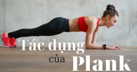 Tập plank có tác dụng gì? Plank sai tư thế có hậu quả ra sao